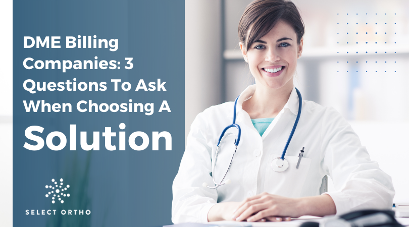 DME Billing Companies: 3 Questions To Ask When Choosing A Solution
