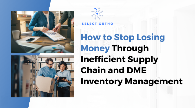 How to Stop Losing Money Through Inefficient Supply Chain and DME Inventory Management