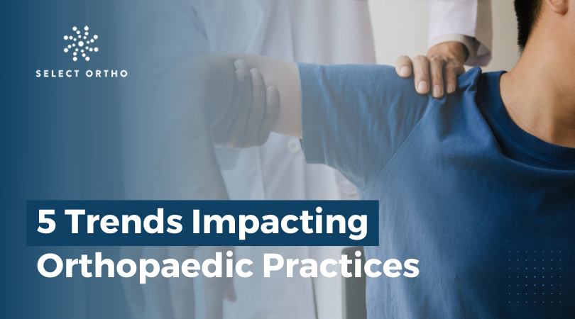 5 Trends Impacting Orthopaedic Practices